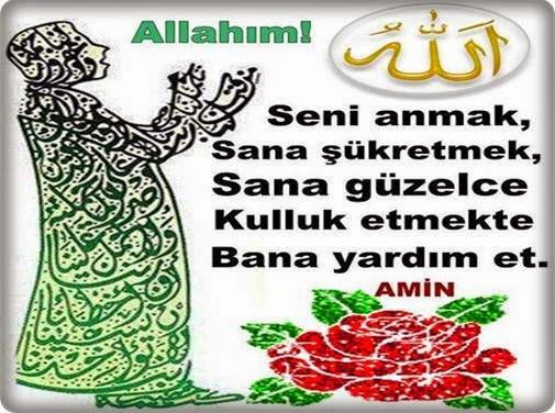 allahım seni anmak sana şükretmek sana kulluk etmekte bana yardım et