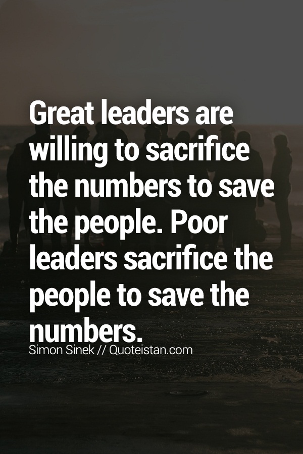 Great #leaders are willing to #sacrifice the numbers to save the people