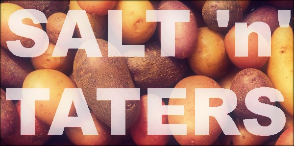 Salt 'n' Taters