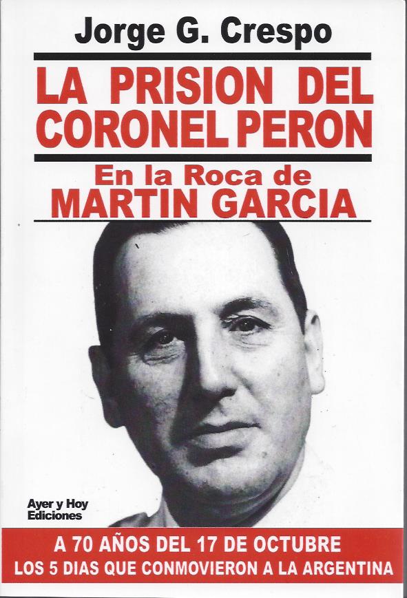 La prision del Coronel Perón en la Roca de Martín García