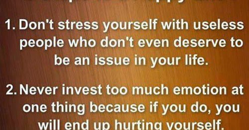 3 steps to a Happy Life: 1. Don't stress yourself with useless people