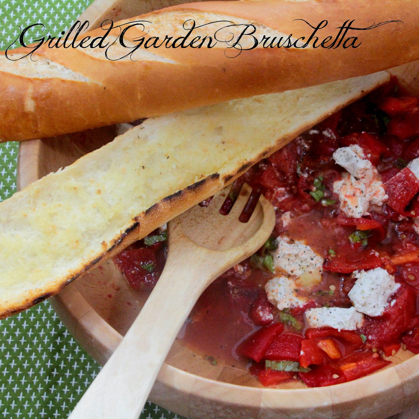 Love from the Kitchen Grilled Garden Bruschetta