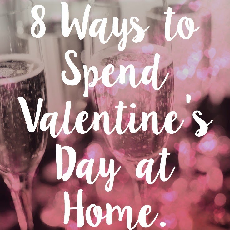 Staying in 8 Ways to Celebrate Valentine's Day at Home. The girl who loved to write about life.