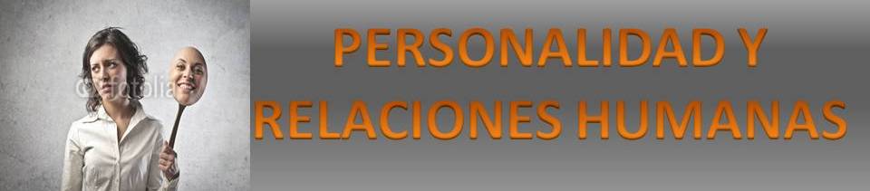 PERSONALIDAD Y RELACIONES HUMANAS