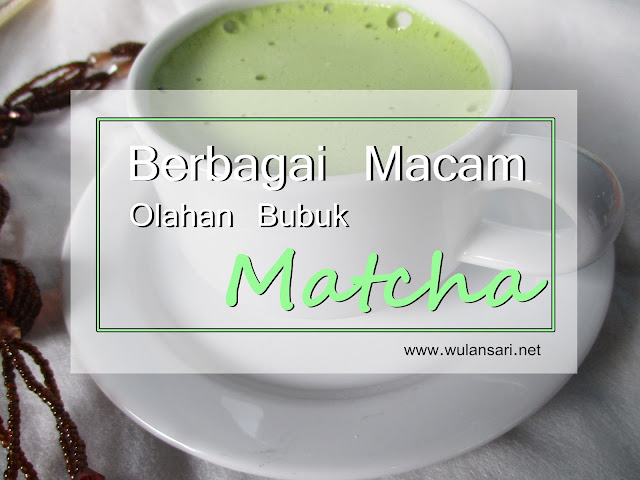 Berbagai Macam Olahan Bubuk Matcha