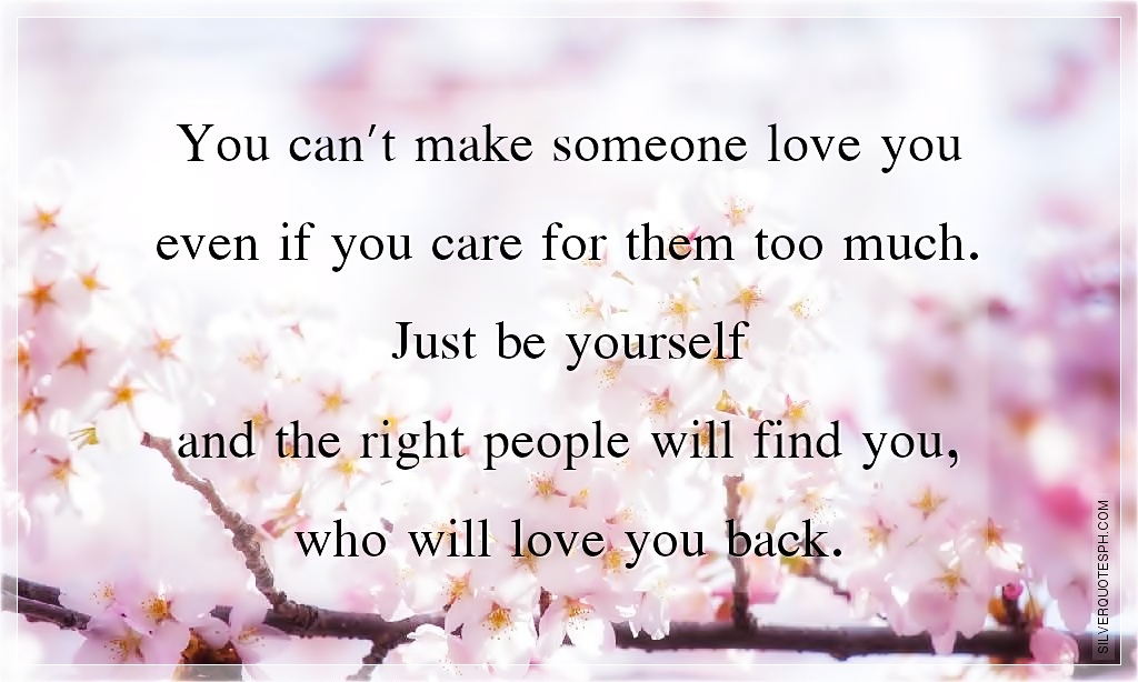You Can't Make Someone Love You Even If You Care For Them Too Much SILVER QUOTES