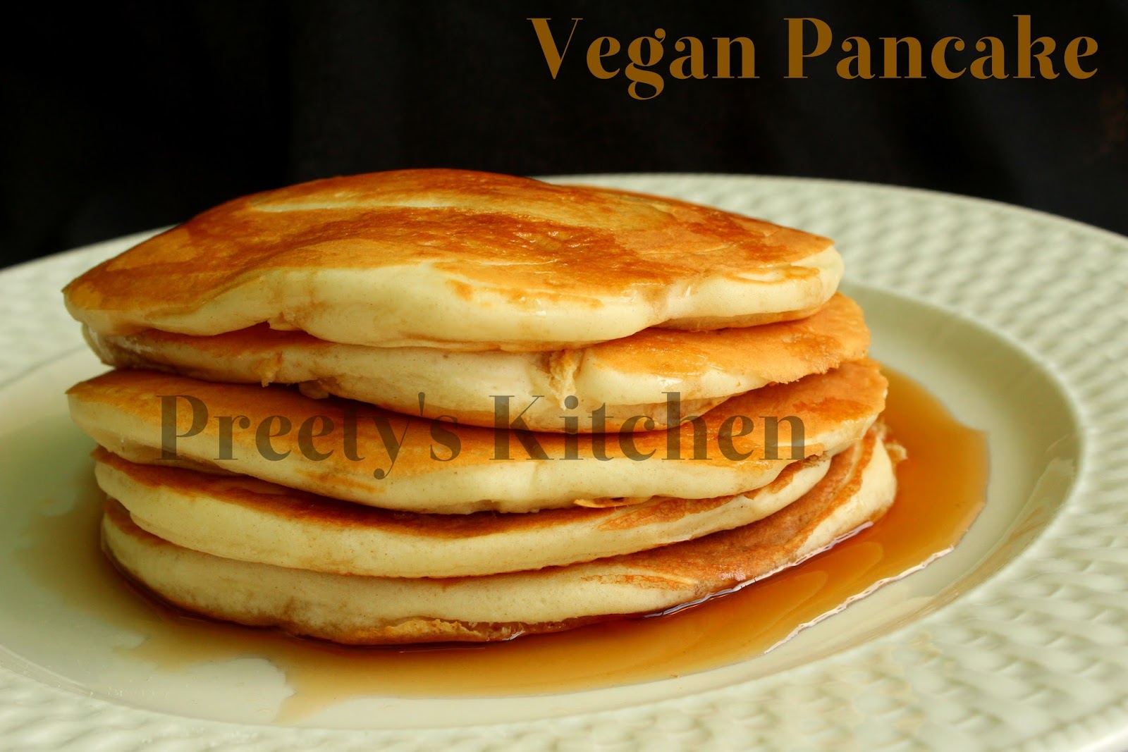 Preety's Kitchen Vegan Pancakes / Eggless Pancakes