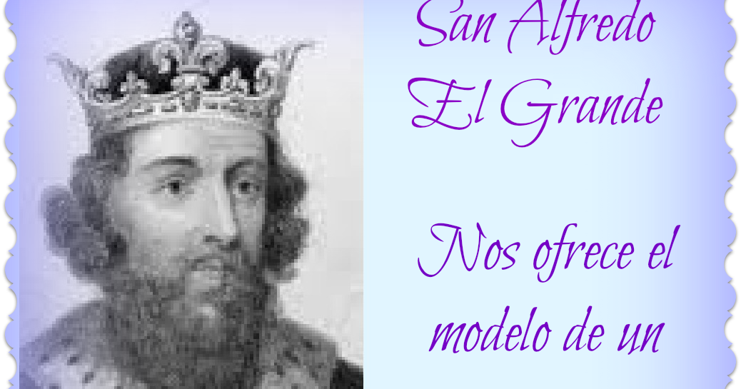 La Santidad como tarea. 26 de octubre, día de San Alfredo el Grande
