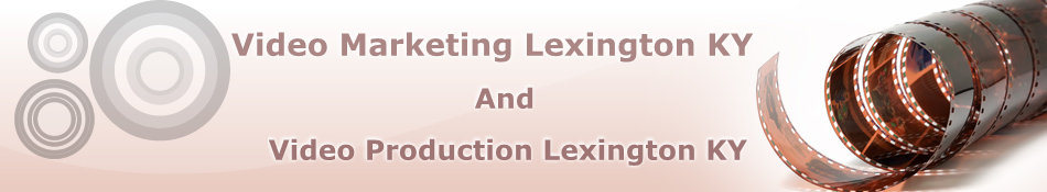 Video Marketing Lexington KY | Video Production Lexington KY