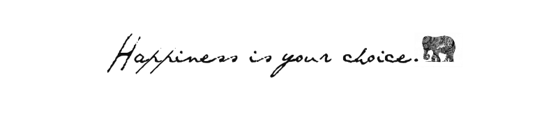 Happiness is your choice.