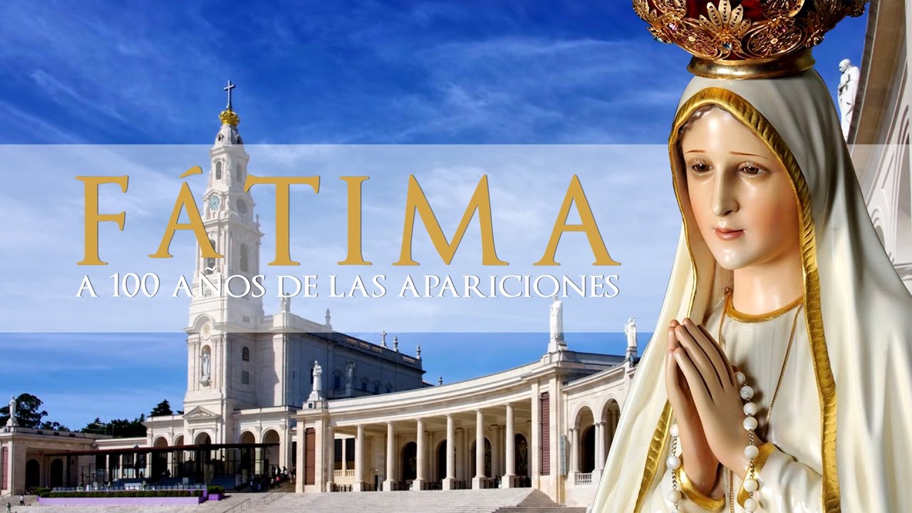 FÁTIMA, 100 AÑOS DE ESPERANZA Y ALEGRÍA (Video / dar clip en la imagen)