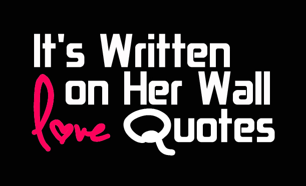 It's Written On Her Wall Love Quotes