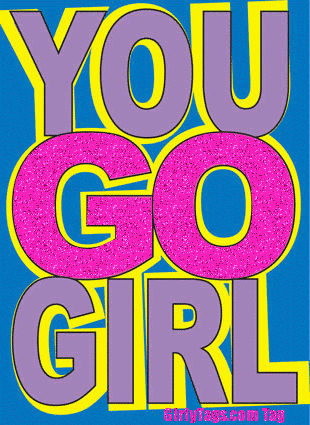 You+Go+Girl.gif