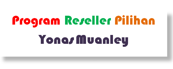 PROGRAM RESELLER PILIHAN YONAS MUANLEY