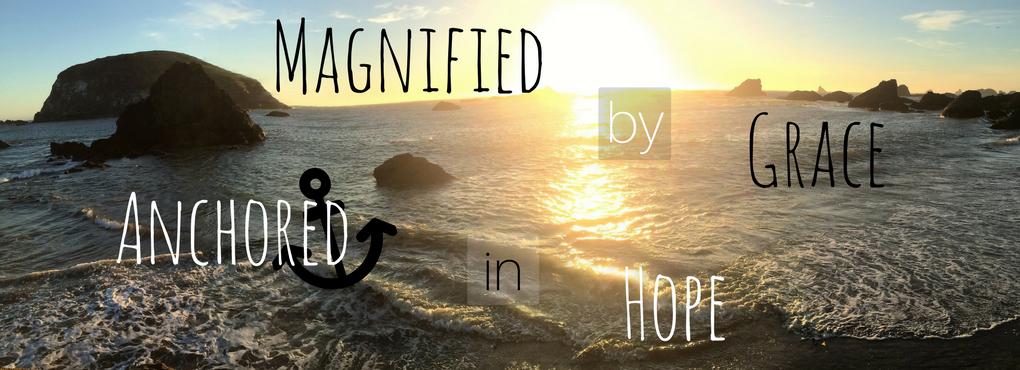 Magnified by Grace Anchored in Hope