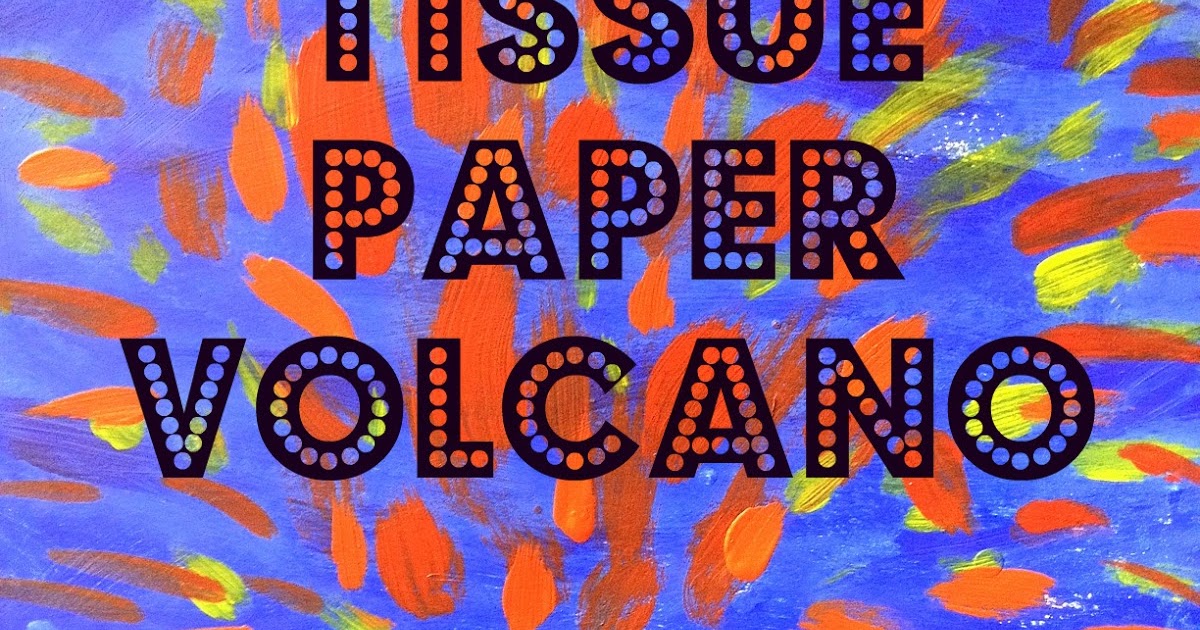 Volcano's from Tissue Paper