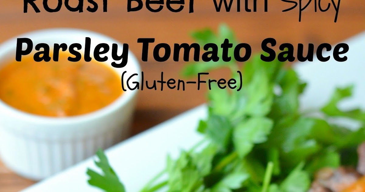 The Savvy Kitchen Roast Beef with Spicy Parsley Tomato Sauce (GlutenFree)