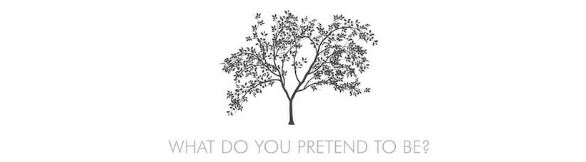 What do you pretend to be?