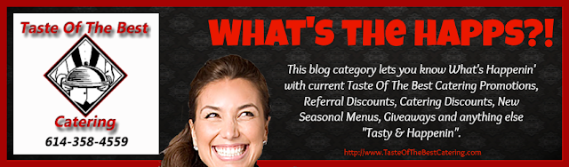 Taste Of The Best Catering Blog - What's The Happs? - this blog category lets you know what's happening with current promotions, referral discounts, catering discounts, new seasonal menus, giveaways and anything else tasty & happening