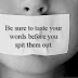 BE SURE TO TASTE YOUR WORDS