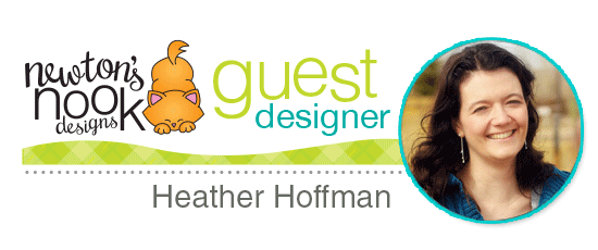 Newton's Nook Designs - Guest Designer Heather Hoffman