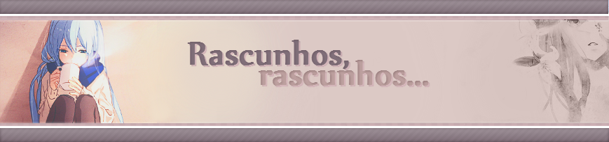 Rascunhos, rascunhos...