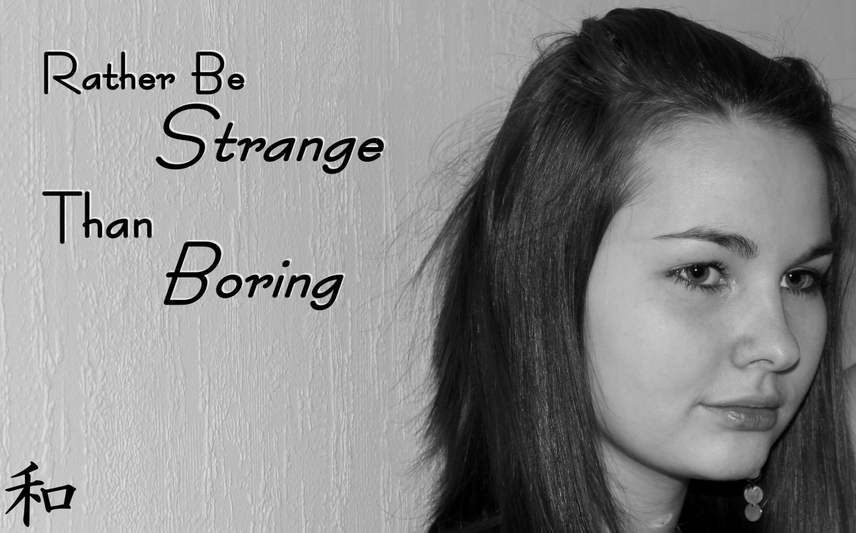 Rather Be Strange Than Boring