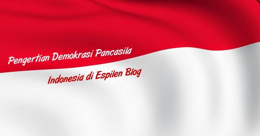 Pengertian Demokrasi Pancasila Indonesia Lengkap