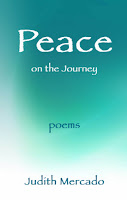 http://www.amazon.com/Peace-Journey-Poems-Judith-Mercado-ebook/dp/B00HWDEVJO/ref=tmm_kin_swatch_0?_encoding=UTF8&sr=1-1&qid=1387289668