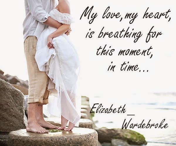 "My love, my heart is breathing for this moment, in time..."