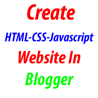 How To Create HTML-CSS-Javascript Website In Blogger? How To Create HTML-CSS-Javascript Website In Blogger?