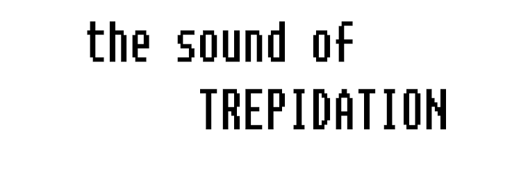 The Sound of Trepidation