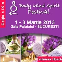 Body Mind Spirit Festival editia a IX-a - 1-3 martie 2013 Sala Palatului Bucuresti
