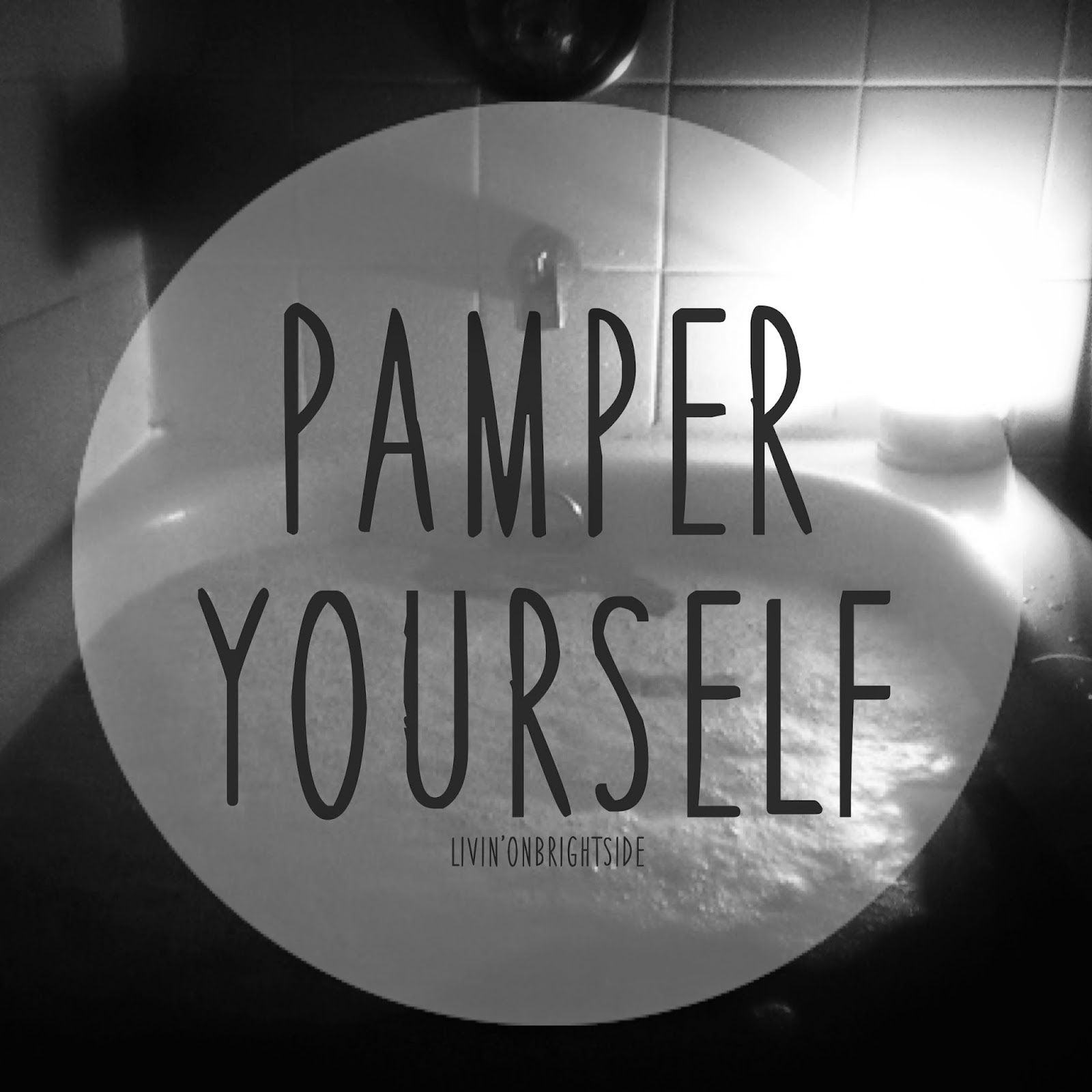 Pamper Yourself Livin' On Brightside