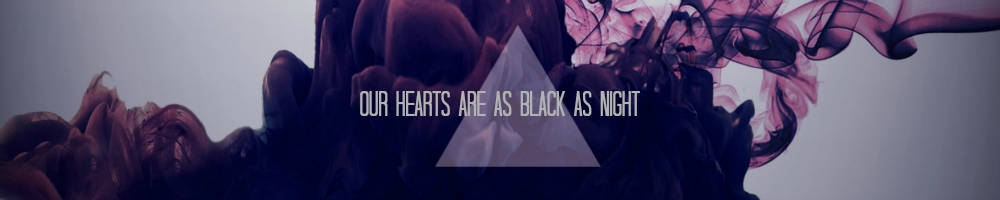 our hearts are as black as night