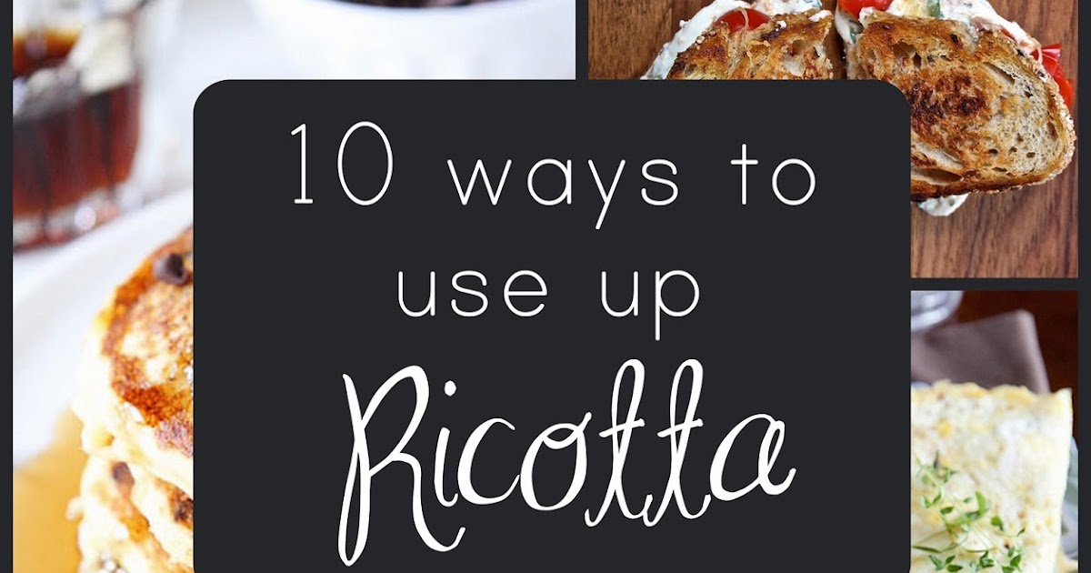 Everyday Reading 10 Ways to Use Up Ricotta Cheese