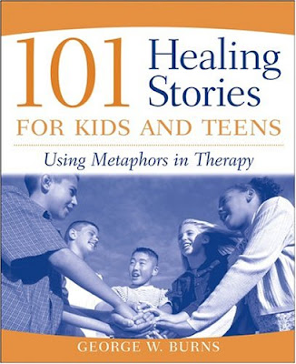 101 Healing Stories for Children and Teens Using Metaphors in Therapy George W. Burns