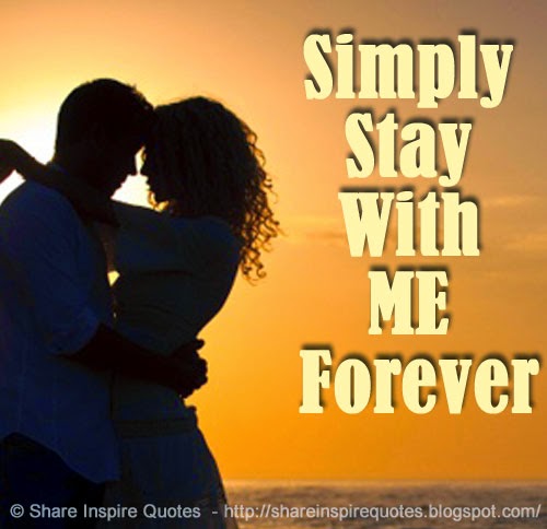 Simply Stay With ME Forever | Share Inspire Quotes - Inspiring Quotes | Love Quotes | Funny ...