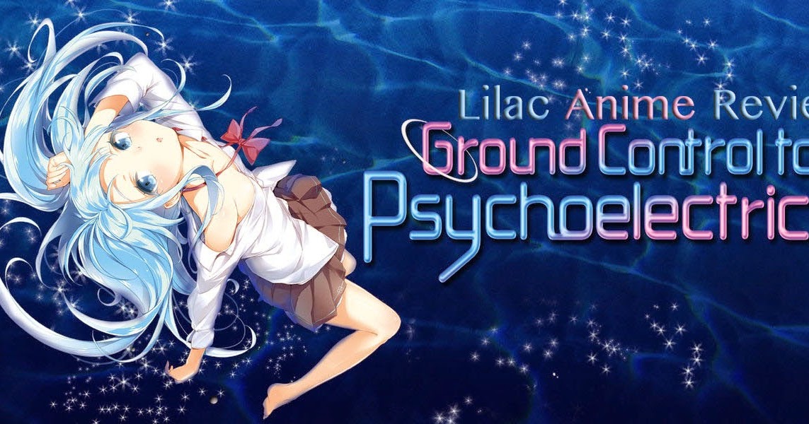 Lilac Anime Reviews Ground Control to Psychoelectric Girl Review