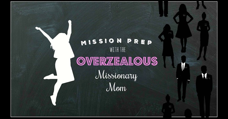 MISSION PREP WITH THE OVERZEALOUS MISSIONARY MOM