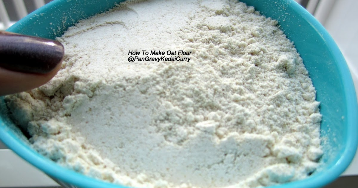 Pan Gravy Kadai Curry How to Make Oat Flour from OldFashioned Oats