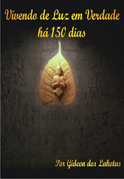 Livro VIVENDO DE LUZ EM VERDADE HÁ 150 DIAS : Gideon dos Lakotas