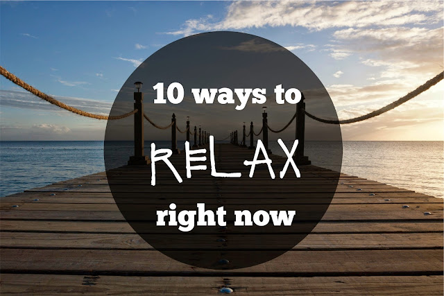 10 Ways to Relax Right Now relax, tips, how to relax, ways to relax now