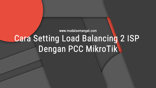 Cara Setting Load Balancing 2 ISP Dengan PCC MikroTik Cara Setting Load Balancing 2 ISP Dengan PCC MikroTik