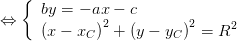 (
{ by = - ax - c
⇔ (x - x )2 + (y - y )2 = R2
( C C
