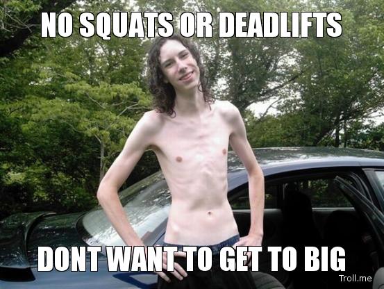 no-squats-or-deadlifts-dont-want-to-get-to-big.jpg