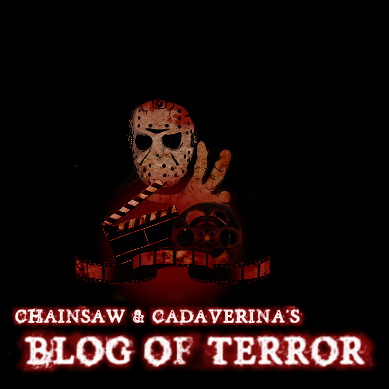 Chainsaw & Cadaverina's Blog Of Terror