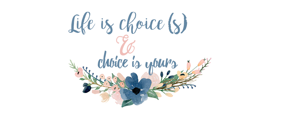 LIFE is CHOICES