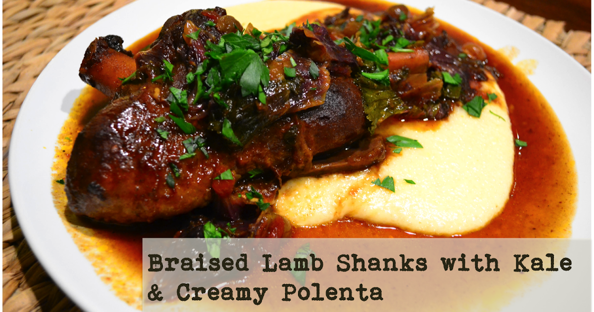 Braised Lamb Shanks with Kale, and Creamy Polenta