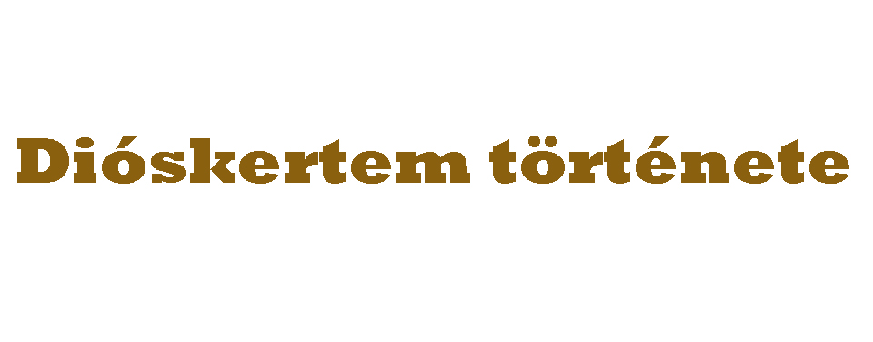 Diós kertem története - Milotai dió